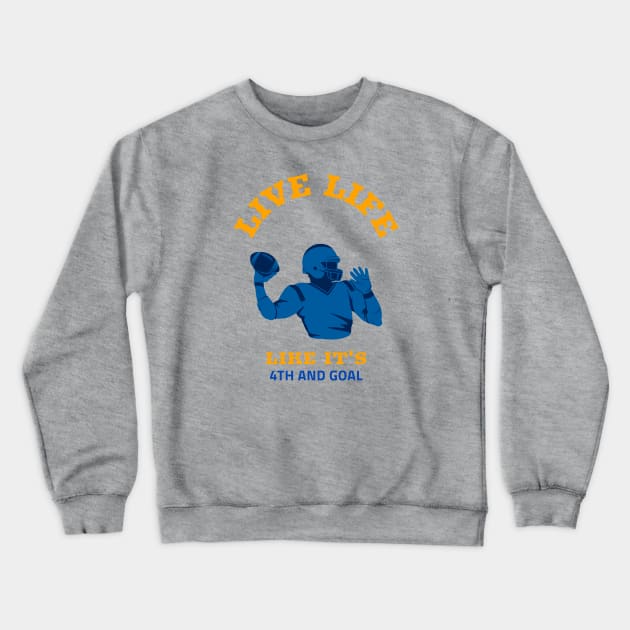 Live Life Like It’s 4th And Goal Crewneck Sweatshirt by soondoock